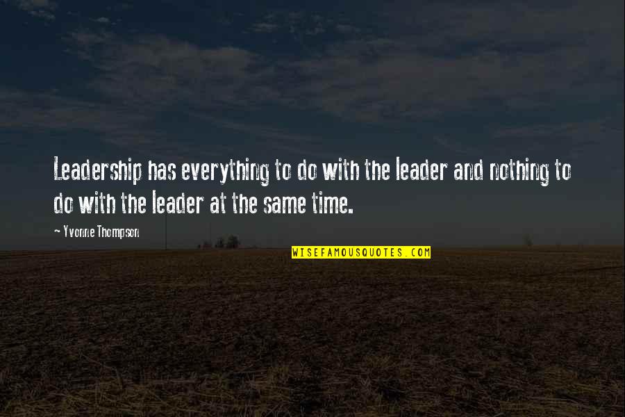 Everything Has Time Quotes By Yvonne Thompson: Leadership has everything to do with the leader