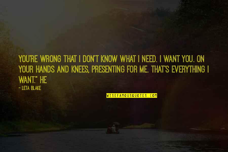 Everything Is Wrong With Me Quotes By Leta Blake: You're wrong that I don't know what I