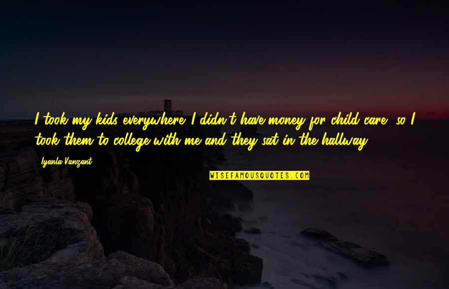 Everywhere Money Quotes By Iyanla Vanzant: I took my kids everywhere. I didn't have