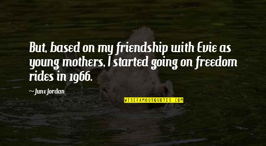 Evie Quotes By June Jordan: But, based on my friendship with Evie as