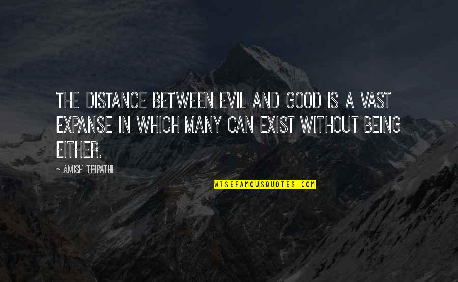 Evil Being Good Quotes By Amish Tripathi: The distance between Evil and Good is a