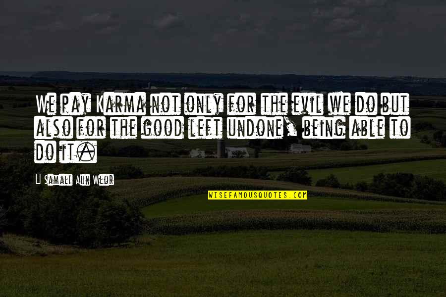 Evil Being Good Quotes By Samael Aun Weor: We pay Karma not only for the evil