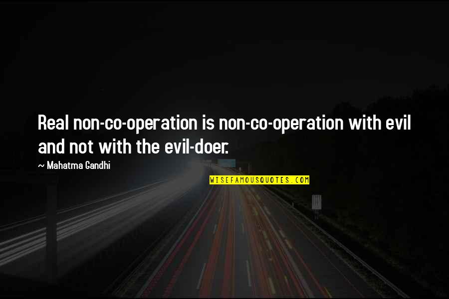 Evil Doers Quotes By Mahatma Gandhi: Real non-co-operation is non-co-operation with evil and not