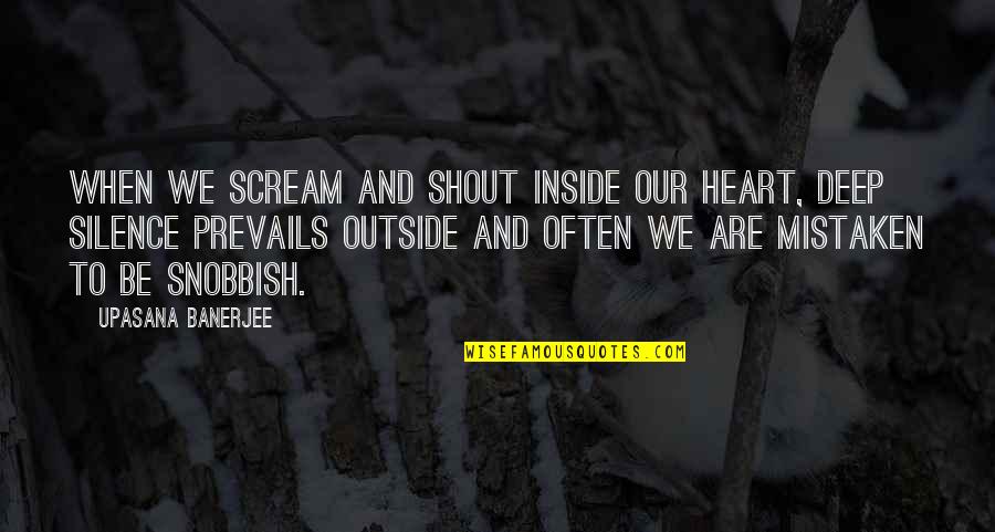 Evil Doers Quotes By Upasana Banerjee: When we scream and shout inside our heart,