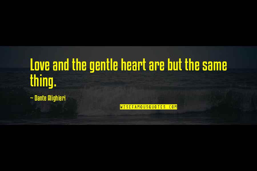 Evil Empire Quotes By Dante Alighieri: Love and the gentle heart are but the