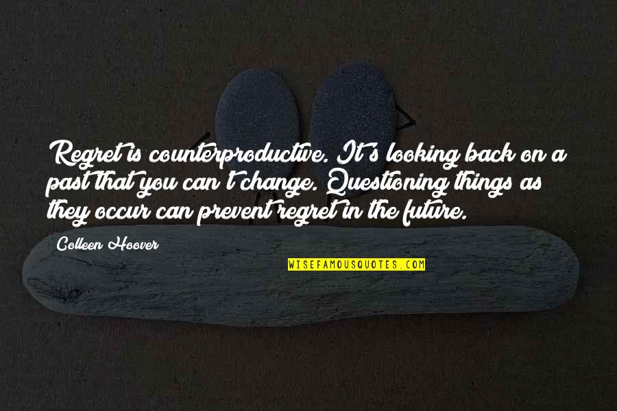 Evil Eye Protection Quotes By Colleen Hoover: Regret is counterproductive. It's looking back on a