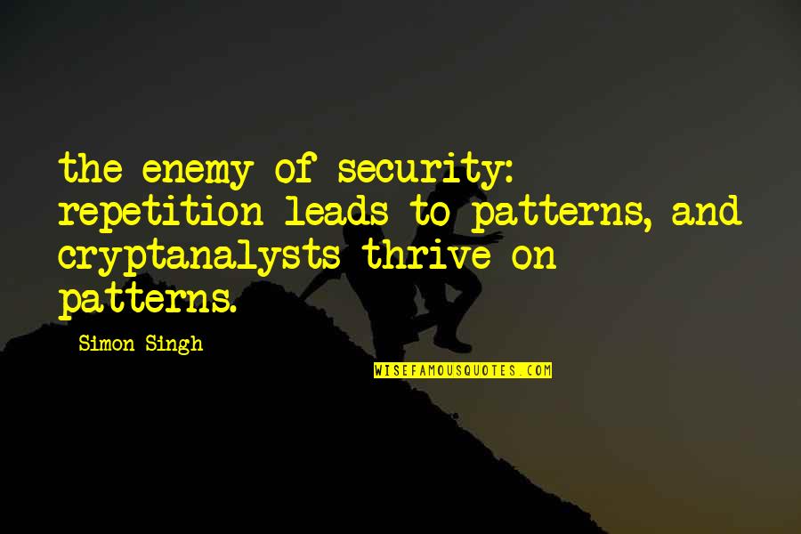 Evil Ryu And Oni Quotes By Simon Singh: the enemy of security: repetition leads to patterns,