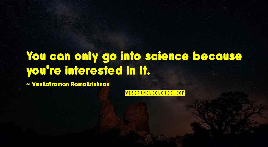 Evitar Definicion Quotes By Venkatraman Ramakrishnan: You can only go into science because you're