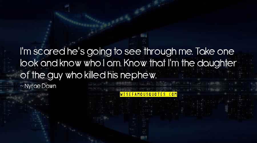 Evitar Las Canas Quotes By Nyrae Dawn: I'm scared he's going to see through me.