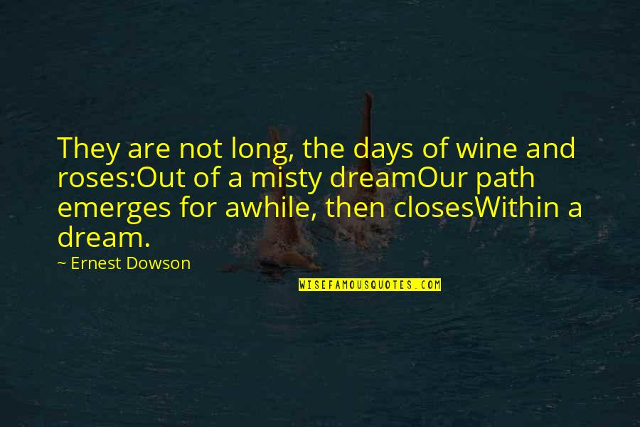 Evitativo Quotes By Ernest Dowson: They are not long, the days of wine