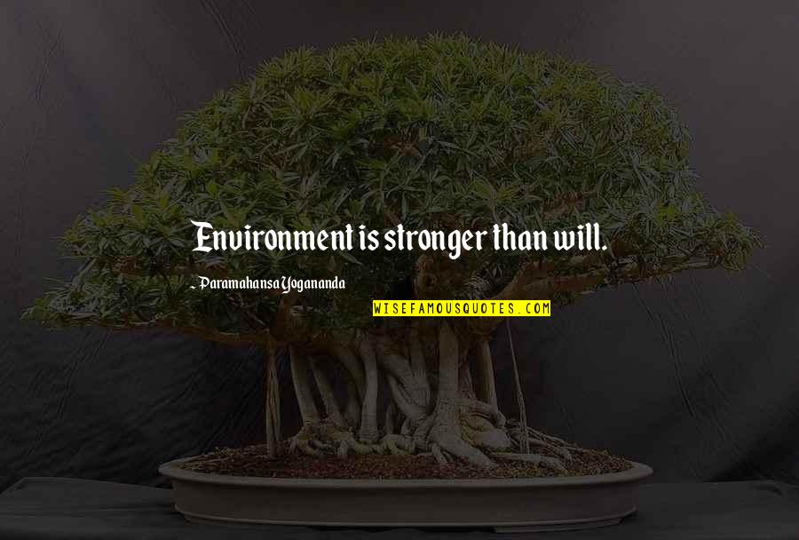 Evlerin Tikilmesi Quotes By Paramahansa Yogananda: Environment is stronger than will.
