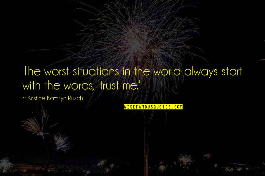 Evning Primrose Quotes By Kristine Kathryn Rusch: The worst situations in the world always start