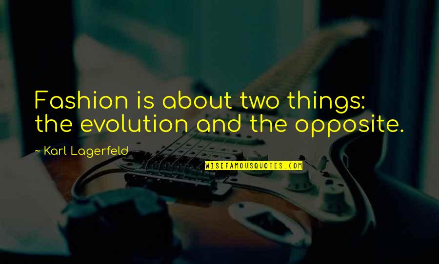 Evolution Of Art Quotes By Karl Lagerfeld: Fashion is about two things: the evolution and