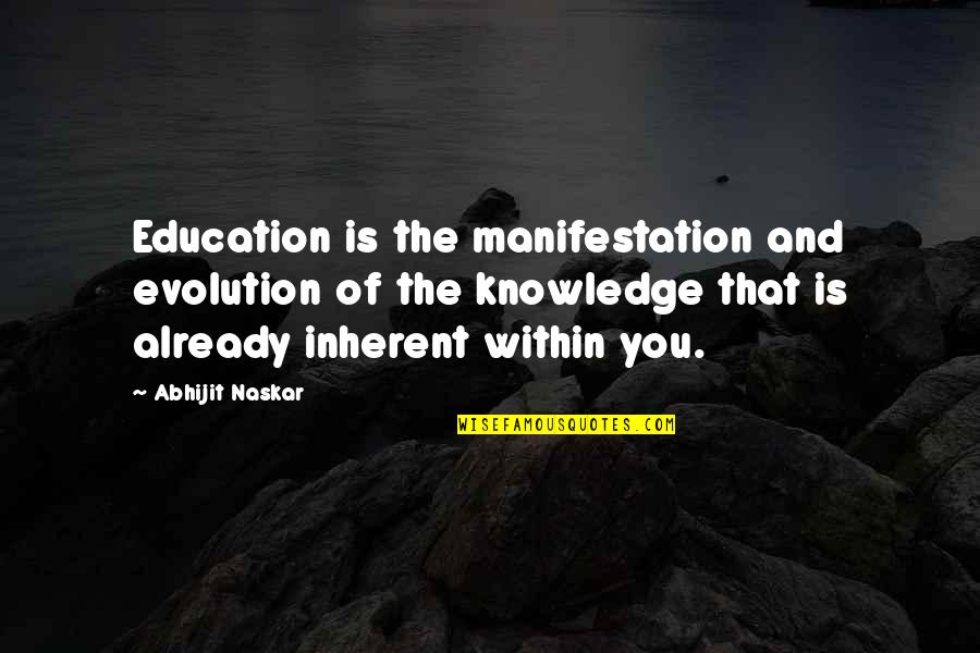 Evolution Quotes Quotes By Abhijit Naskar: Education is the manifestation and evolution of the