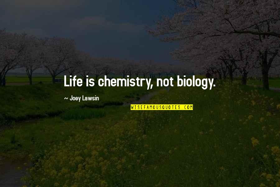 Evolution Vs Creation Quotes By Joey Lawsin: Life is chemistry, not biology.