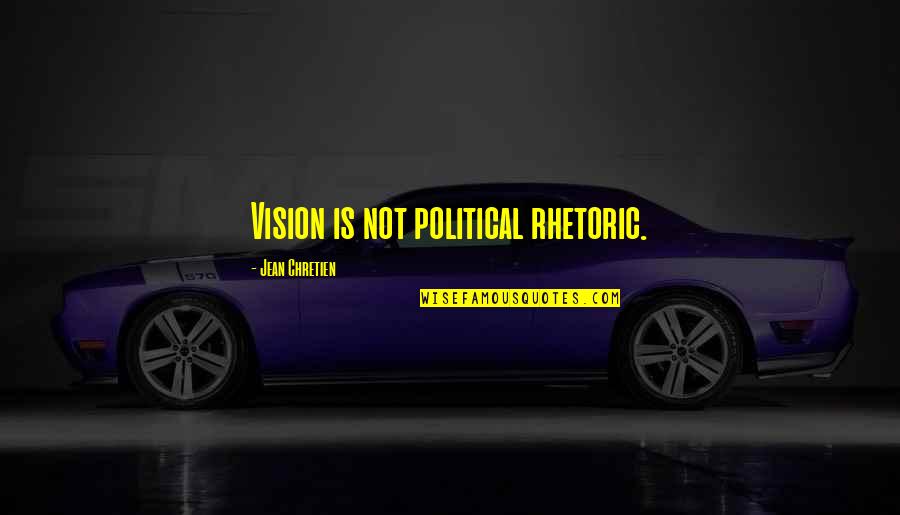 Evolutionution Quotes By Jean Chretien: Vision is not political rhetoric.