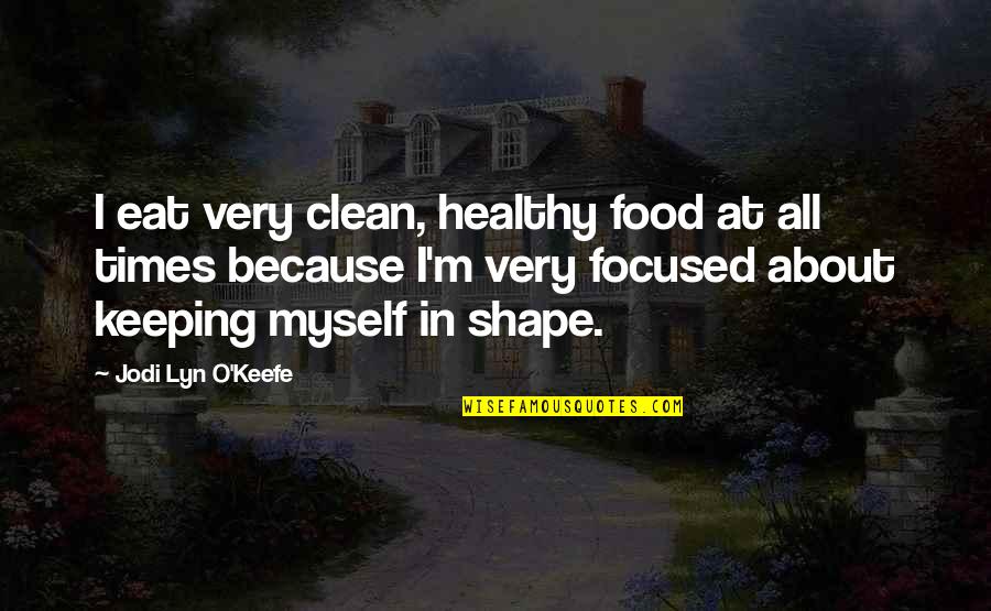 Evolvability Quotes By Jodi Lyn O'Keefe: I eat very clean, healthy food at all