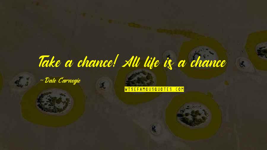 Ewaen Edun Quotes By Dale Carnegie: Take a chance! All life is a chance