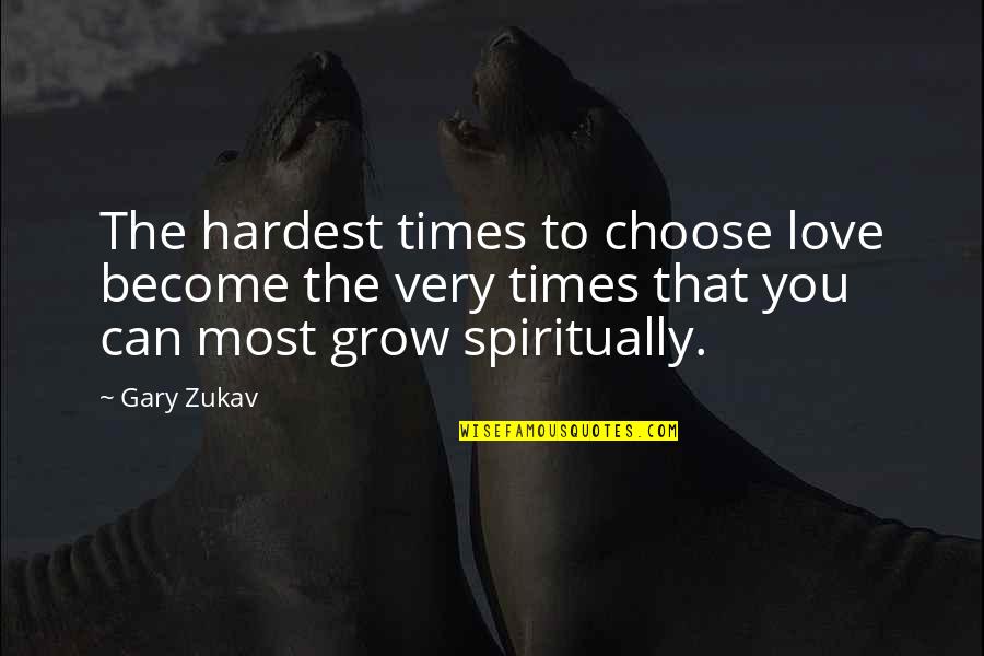 Ewaen Edun Quotes By Gary Zukav: The hardest times to choose love become the