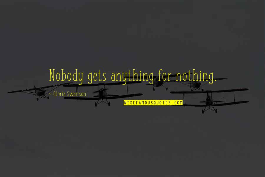 Ewaen Edun Quotes By Gloria Swanson: Nobody gets anything for nothing.