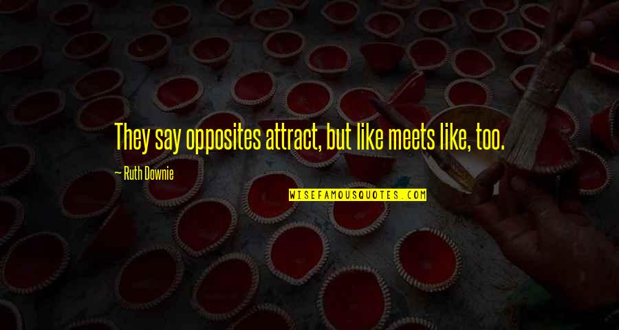 Ewaen Edun Quotes By Ruth Downie: They say opposites attract, but like meets like,