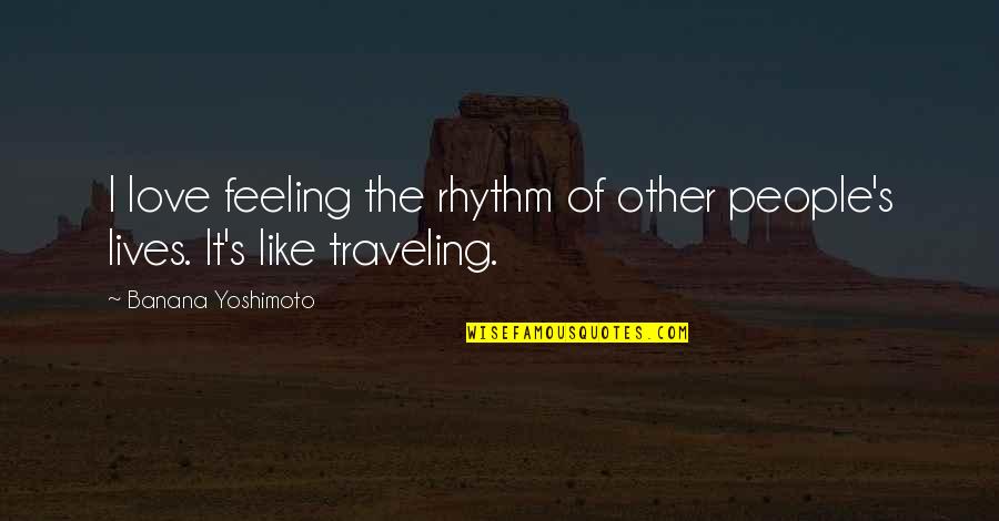 Ewaul Persaud Quotes By Banana Yoshimoto: I love feeling the rhythm of other people's