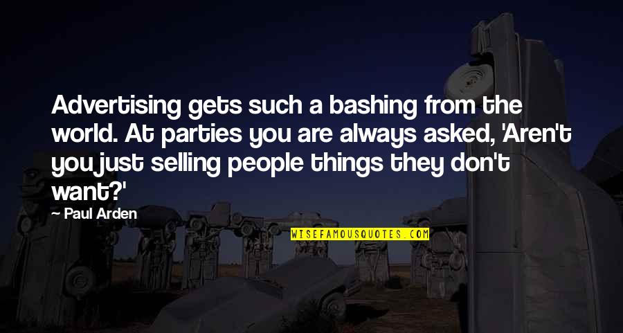 Ex Bashing Quotes By Paul Arden: Advertising gets such a bashing from the world.