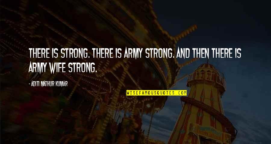 Ex Husband Funny Quotes By Aditi Mathur Kumar: There is strong. There is Army Strong. And