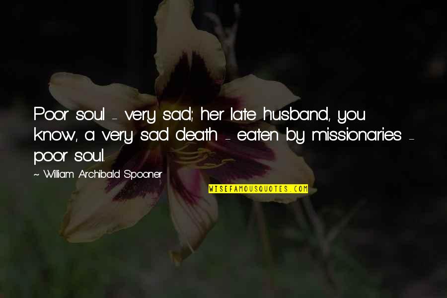 Ex Husband Funny Quotes By William Archibald Spooner: Poor soul - very sad; her late husband,