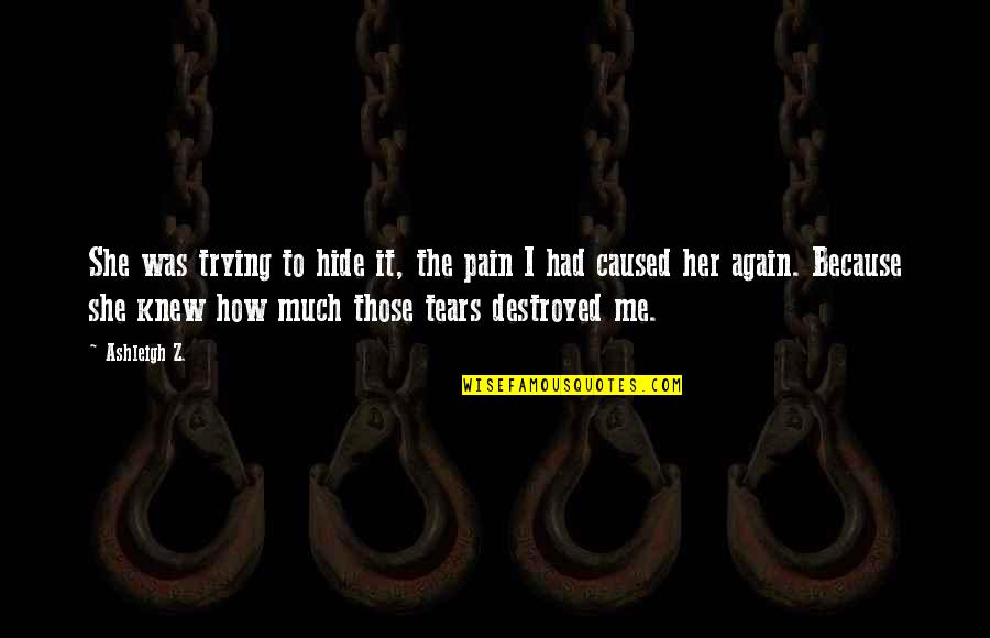 Ex Lovers Reunited Quotes By Ashleigh Z.: She was trying to hide it, the pain