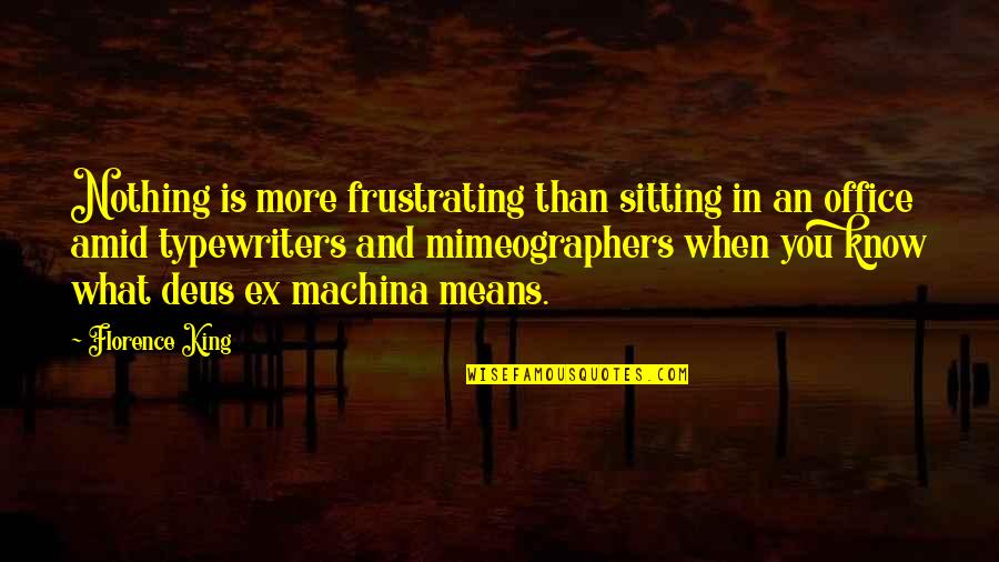 Ex Machina Best Quotes By Florence King: Nothing is more frustrating than sitting in an