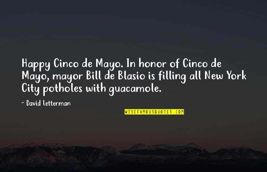 Ex Mayor Quotes By David Letterman: Happy Cinco de Mayo. In honor of Cinco