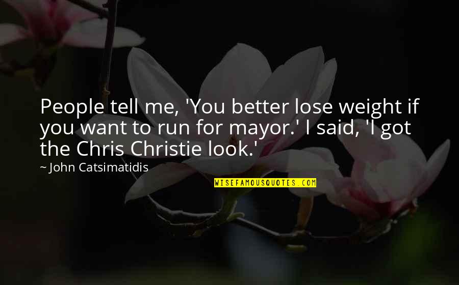 Ex Mayor Quotes By John Catsimatidis: People tell me, 'You better lose weight if