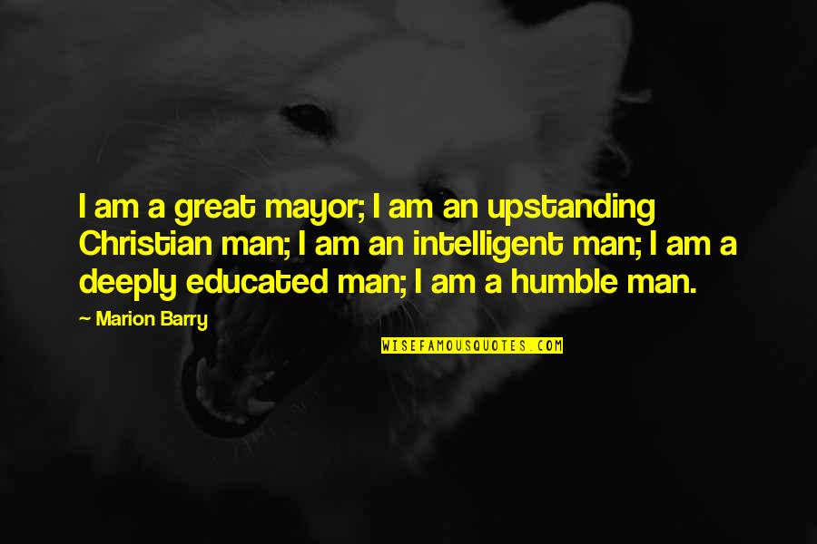 Ex Mayor Quotes By Marion Barry: I am a great mayor; I am an