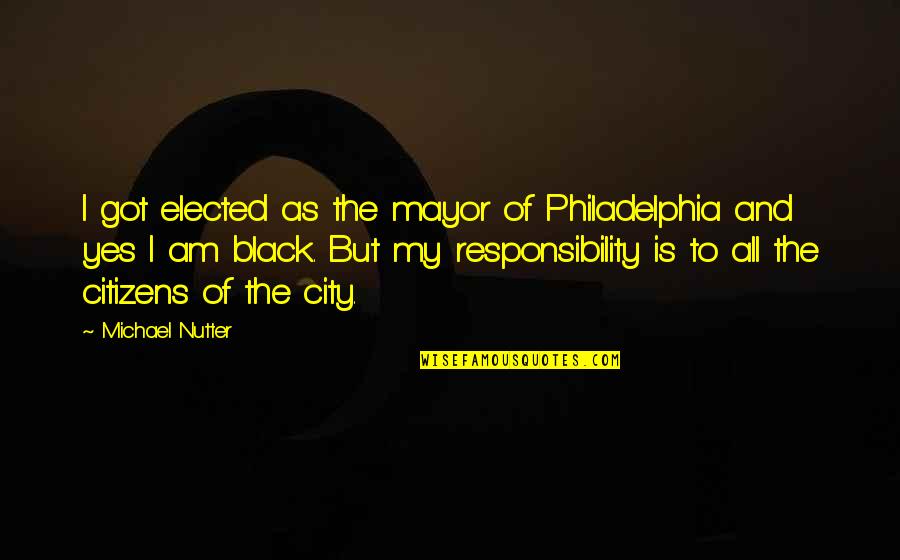 Ex Mayor Quotes By Michael Nutter: I got elected as the mayor of Philadelphia