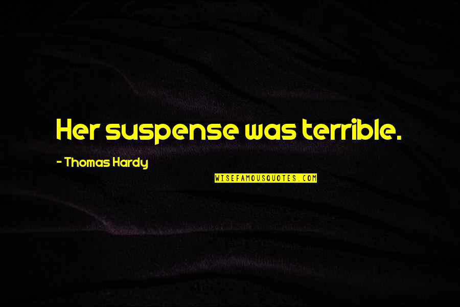 Ex Mayor Quotes By Thomas Hardy: Her suspense was terrible.