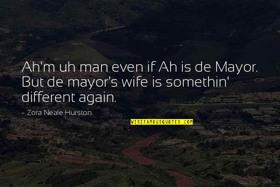 Ex Mayor Quotes By Zora Neale Hurston: Ah'm uh man even if Ah is de