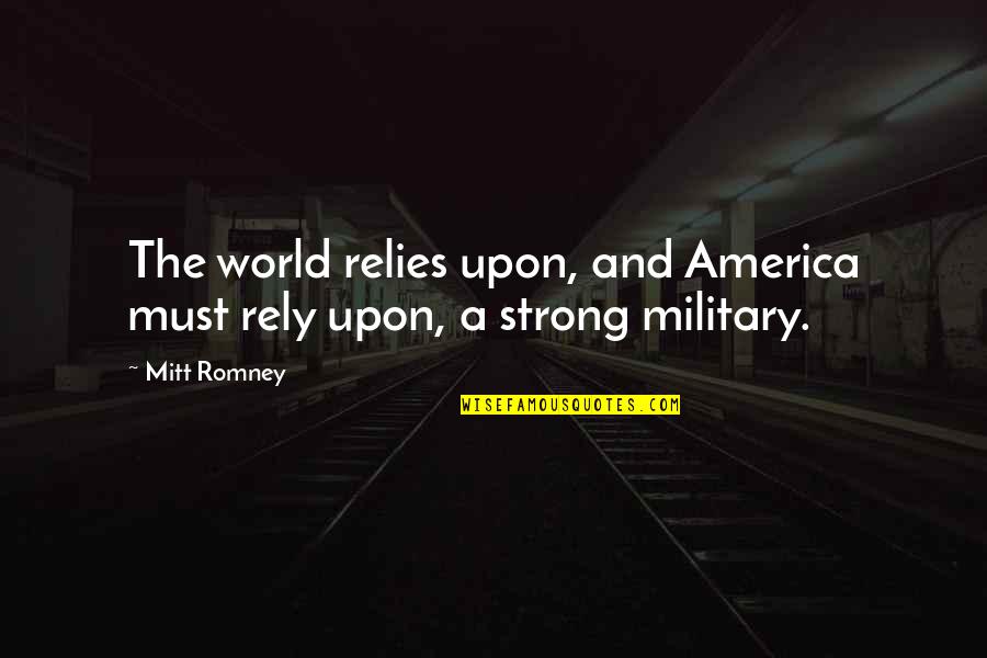 Ex Military Quotes By Mitt Romney: The world relies upon, and America must rely