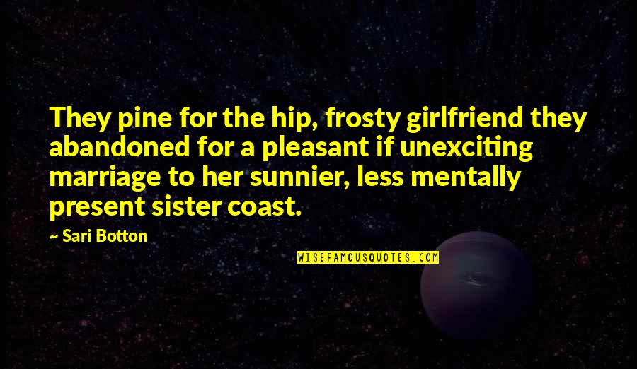 Ex New Girlfriend Quotes By Sari Botton: They pine for the hip, frosty girlfriend they