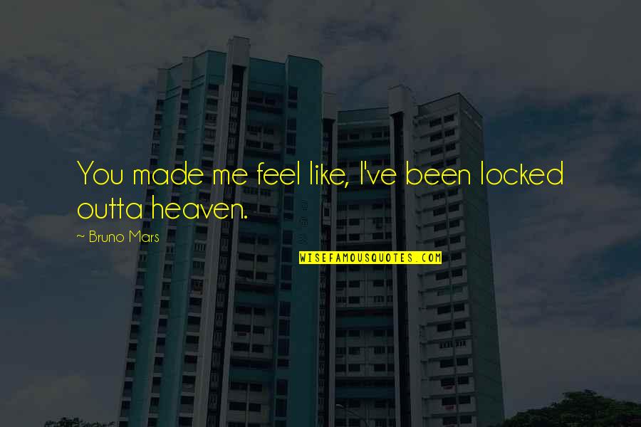 Ex Of Love Quotes By Bruno Mars: You made me feel like, I've been locked