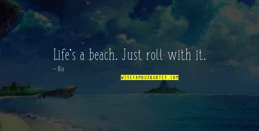 Ex On The Beach Quotes By Nia: Life's a beach. Just roll with it.