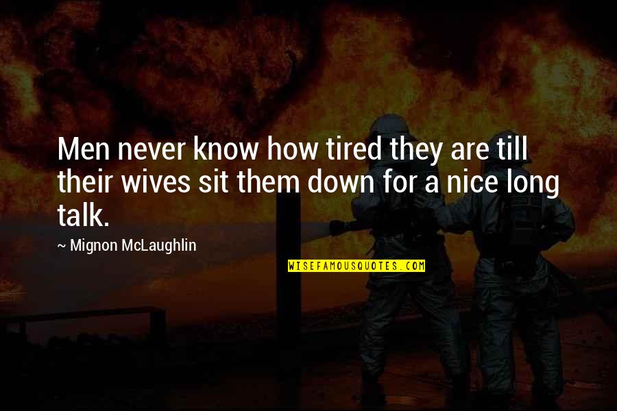 Ex Wives Funny Quotes By Mignon McLaughlin: Men never know how tired they are till