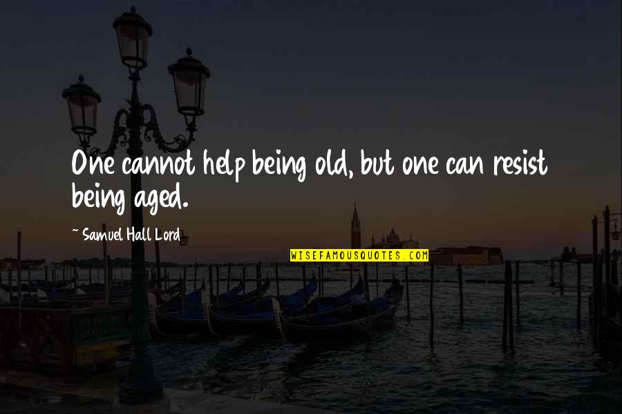 Exact Sciences Quote Quotes By Samuel Hall Lord: One cannot help being old, but one can