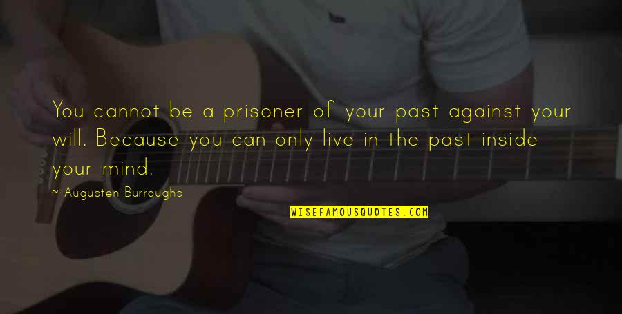 Exagerado Cazuza Quotes By Augusten Burroughs: You cannot be a prisoner of your past