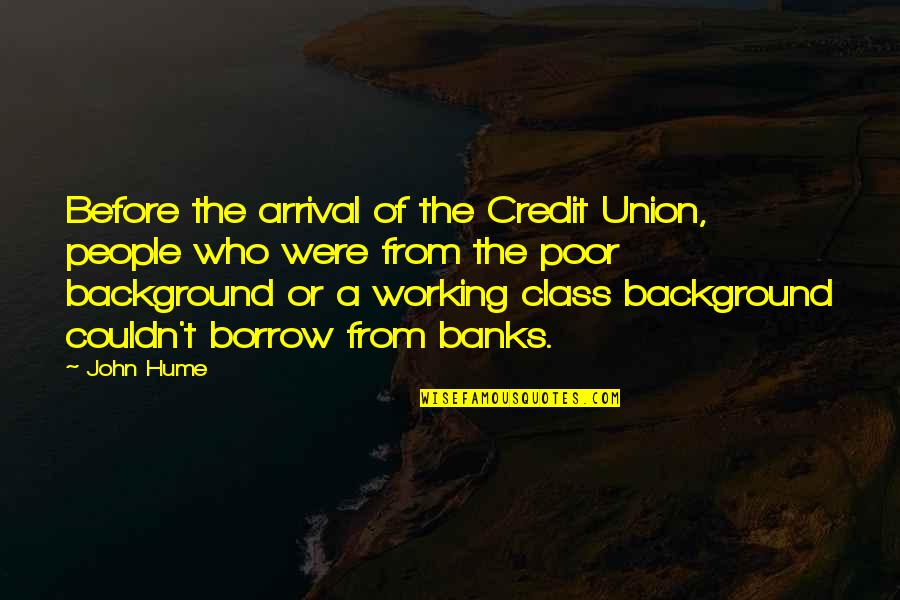 Example Of Connotation In Literature Quotes By John Hume: Before the arrival of the Credit Union, people