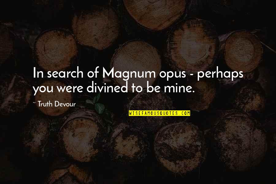 Exams With Images Quotes By Truth Devour: In search of Magnum opus - perhaps you