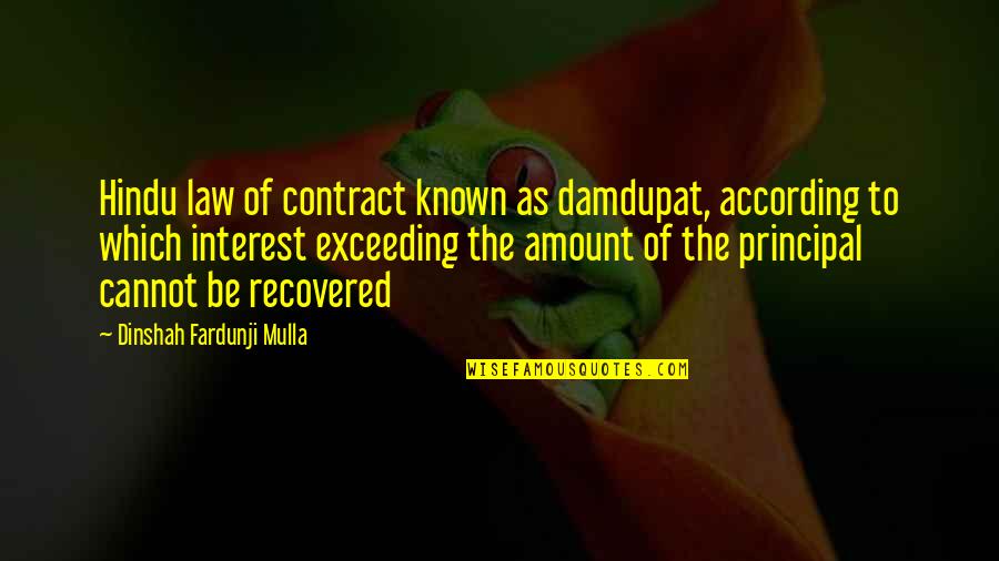 Exceeding Quotes By Dinshah Fardunji Mulla: Hindu law of contract known as damdupat, according