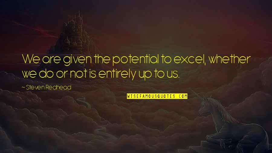 Excel If Quotes By Steven Redhead: We are given the potential to excel, whether