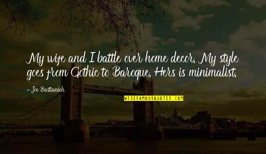 Excelenta Didactica Quotes By Joe Bastianich: My wife and I battle over home decor.