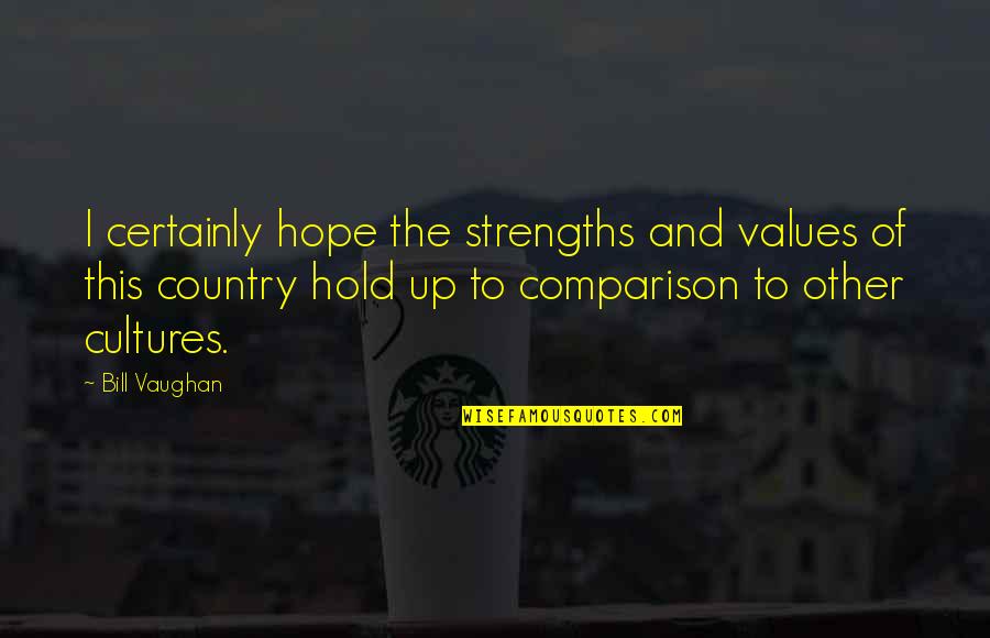 Excelso Coffee Quotes By Bill Vaughan: I certainly hope the strengths and values of